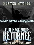 Pure Mage Build: Returnee: A LitRPG Multiverse Fantasy