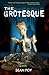 The Grotesque: A Novel