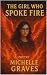 The Girl Who Spoke Fire by Michelle Graves