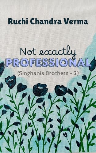 Not exactly Professional (Singhania Brothers Book 2)