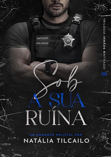 Sob a Sua Ruína: Trilogia Irmãos Mattiazzi - Livro 3 (Portuguese Edition)