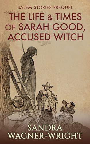 The Life & Times of Sarah Good, Accused Witch: Salem Stories Prequel (Kindle Edition)