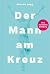 Der Mann am Kreuz: Eine ska...