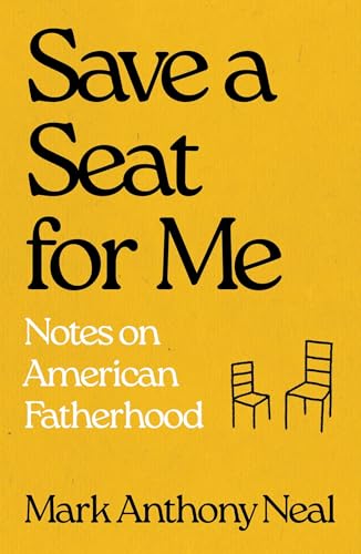 Save a Seat For Me: Notes on American Fatherhood (Kindle Edition)