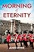 Morning of Eternity by James Ervine