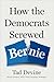 How the Democrats Screwed Bernie by Tad Devine