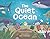 The Quiet Ocean by Charlotte Offsay