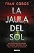 La jaula del sol (Spanish Edition)