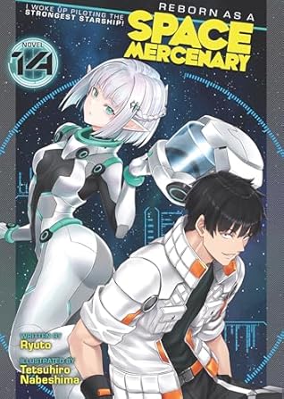 Reborn as a Space Mercenary: I Woke Up Piloting the Strongest Starship! (Light Novel) Vol. 14