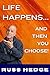 Life Happens...: And Then You Choose!