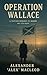 Operation Wallace by Alexander MacLeod