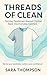 Threads of Clean  by Sara Thompson