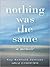 Nothing Was the Same: A Memoir