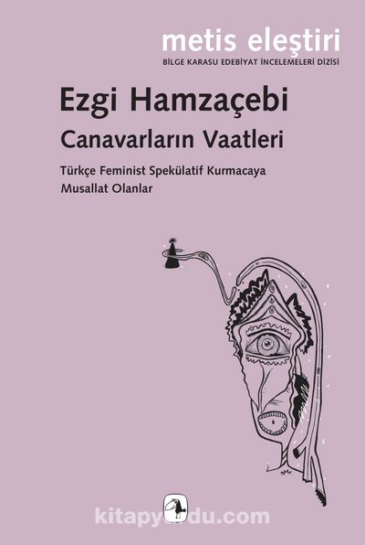 Canavarların Vaatleri: Türkçe Feminist Spekülatif Kurmacaya Musallat Olanlar