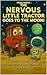The Nervous Little Tractor ...