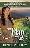 No Plan at All by Denise M. Colby