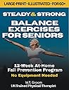 Steady & Strong: Balance Exercises for Seniors Over 60 - Large Print Illustrated Exercise Book - 12-Week At-Home Strength Training and Fall Prevention Program (Steady & Strong Series 2)