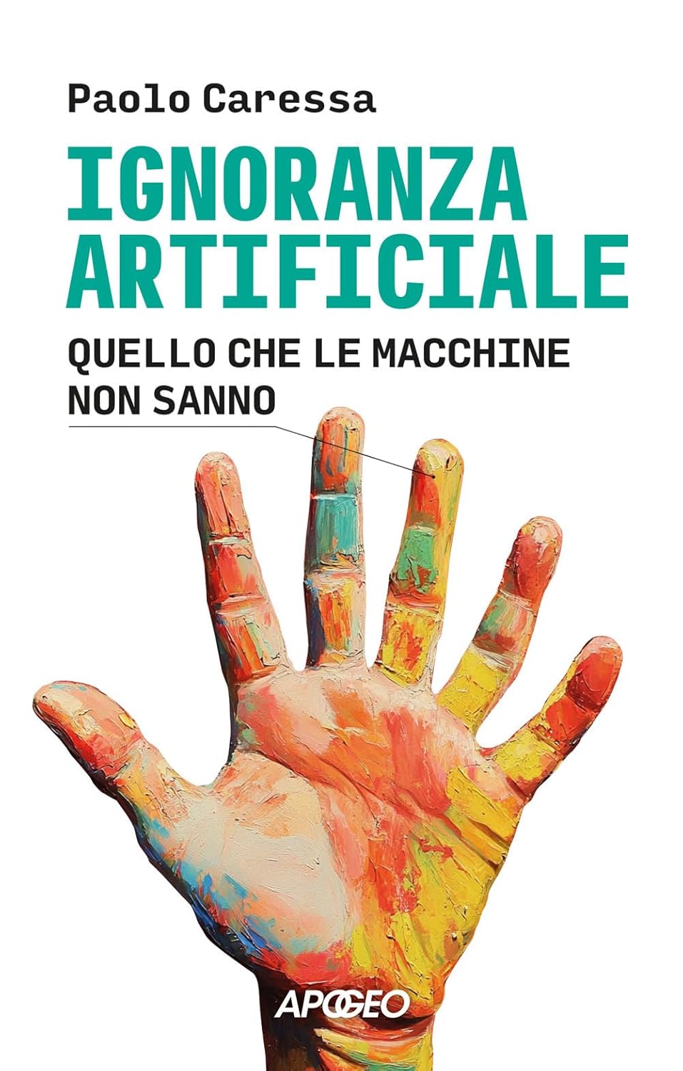 Ignoranza artificiale : Quello che le macchine non sanno (Italian Edition)