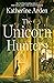 The Unicorn Hunters by Katherine Arden