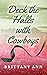 Deck the Halls with Cowboys by Brittany Ann Deck the Halls with Cowboys by Brittany Ann