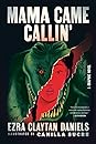 Mama Came Callin' by Ezra Claytan Daniels