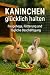 Kaninchen glücklich halten:...