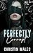 Perfectly Corrupt  by Christin Wales