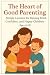 The Heart of Good Parenting...