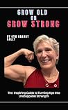 Grow Old or Grow ...
