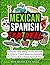 Mexican Spanish for Real: Learn the Real Slang, Street Spanish & Cultural Codes Mexicans Actually Use—Even If You Failed Spanish Class