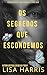 Os Segredos Que Escondemos:...