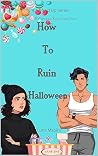 How to Ruin Halloween : A Spicy Halloween Rom Com Short Story (The Boo’d Up Series: Spicy Halloween Rom-Com Shorts Book 1) Book cover for How to Ruin Halloween : A Spicy Halloween Rom Com Short Story (The Boo’d Up Series: Spicy Halloween Rom-Com Shorts Book 1)