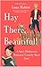 Hay There, Beautiful by Luna Mabini Hay There, Beautiful by Luna Mabini