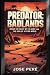 Predator: Badlands: Inside the Heart of the Hunt and the Soul of a Dying World