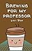 Brewing For My Professor by Lexi Blue