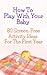 How To Play With Your Baby 80 Screen-Free Activity Ideas For ... by Rachael J. Atwill
