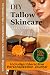 DIY Tallow Skincare: The Co...