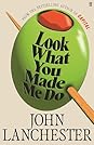 Look What You Made Me Do by John Lanchester