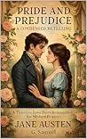 Pride and Prejudice – A Condensed Retelling: A Timeless Love Story Reimagined for Modern Readers Pride and Prejudice – A Condensed Retelling: A Timeless Love Story Reimagined for Modern Readers