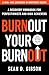 Burnout Your Burnout: A Rec...