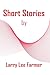 Short Stories by Larry Lee Farmer