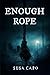 ENOUGH ROPE
