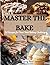 MASTER THE BAKE: 50 Recipes...