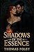 Shadows Of The Essence by Thomas Foley