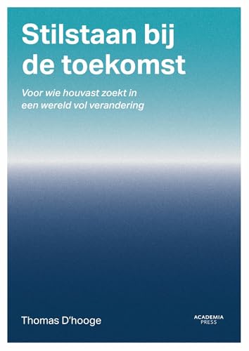 Stilstaan bij de toekomst: Voor wie houvast zoekt in een wereld vol verandering (Dutch Edition)