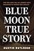 Blue Moon True Story: The R...