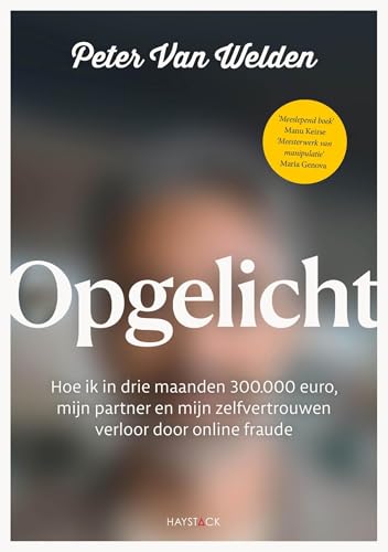 Opgelicht: Hoe ik in drie maanden 300.000 euro, mijn partner en mijn zelfvertrouwen verloor door online fraude (Dutch Edition)
