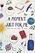 A Moment Just For Me by Wendy M Hall