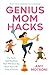 Genius Mom Hacks by Amy Motroni