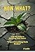 NOW WHAT?: A No-BS Guide to...